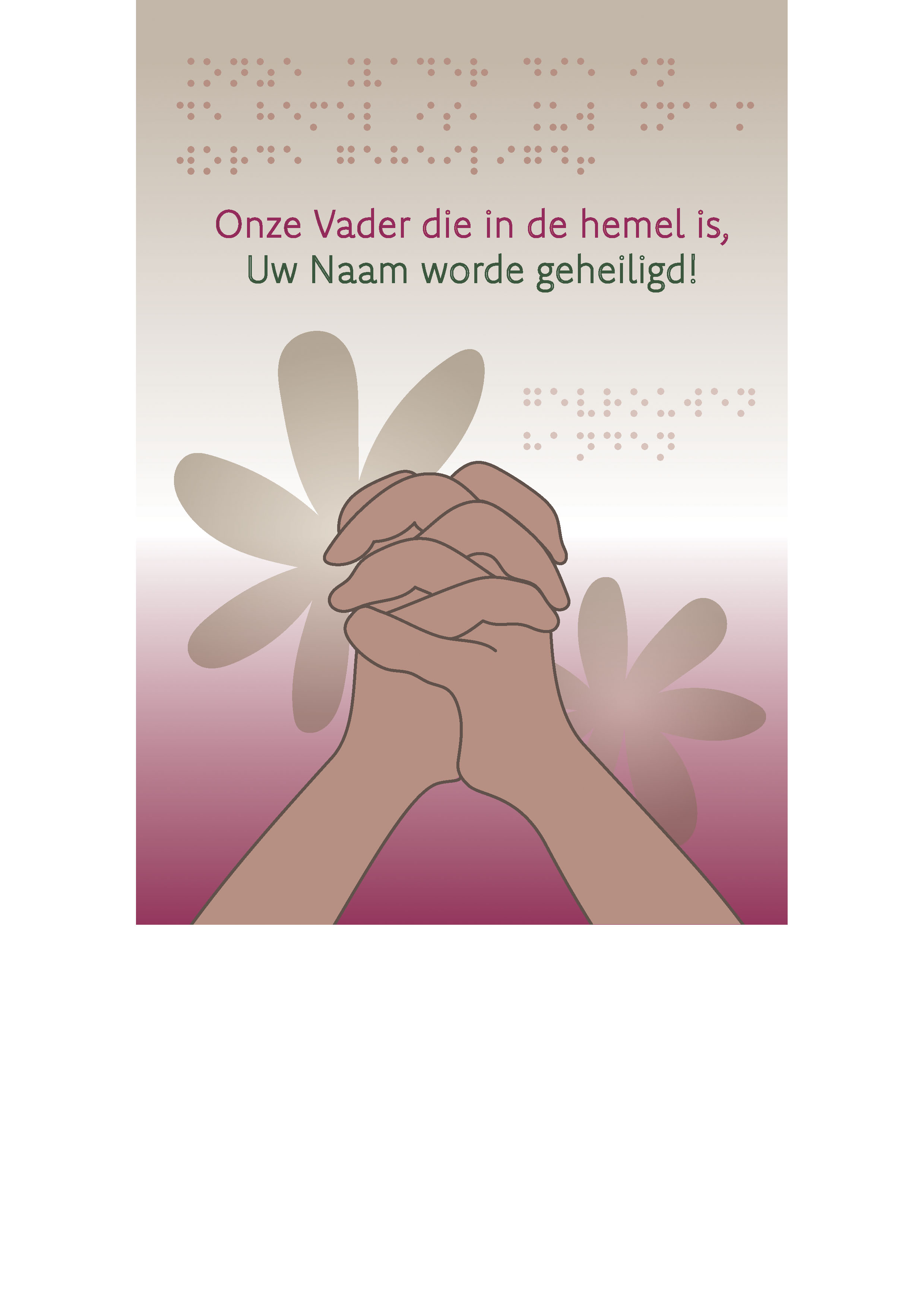Voelbare wenskaart met braille en reliëf. In braille de tekst: Onze Vader die in de hemel is, Uw Naam worde geheiligd! Met full color voelbare afbeelding van een gevouwen handen. De achtergrond van de kaart heeft een roze kleur.