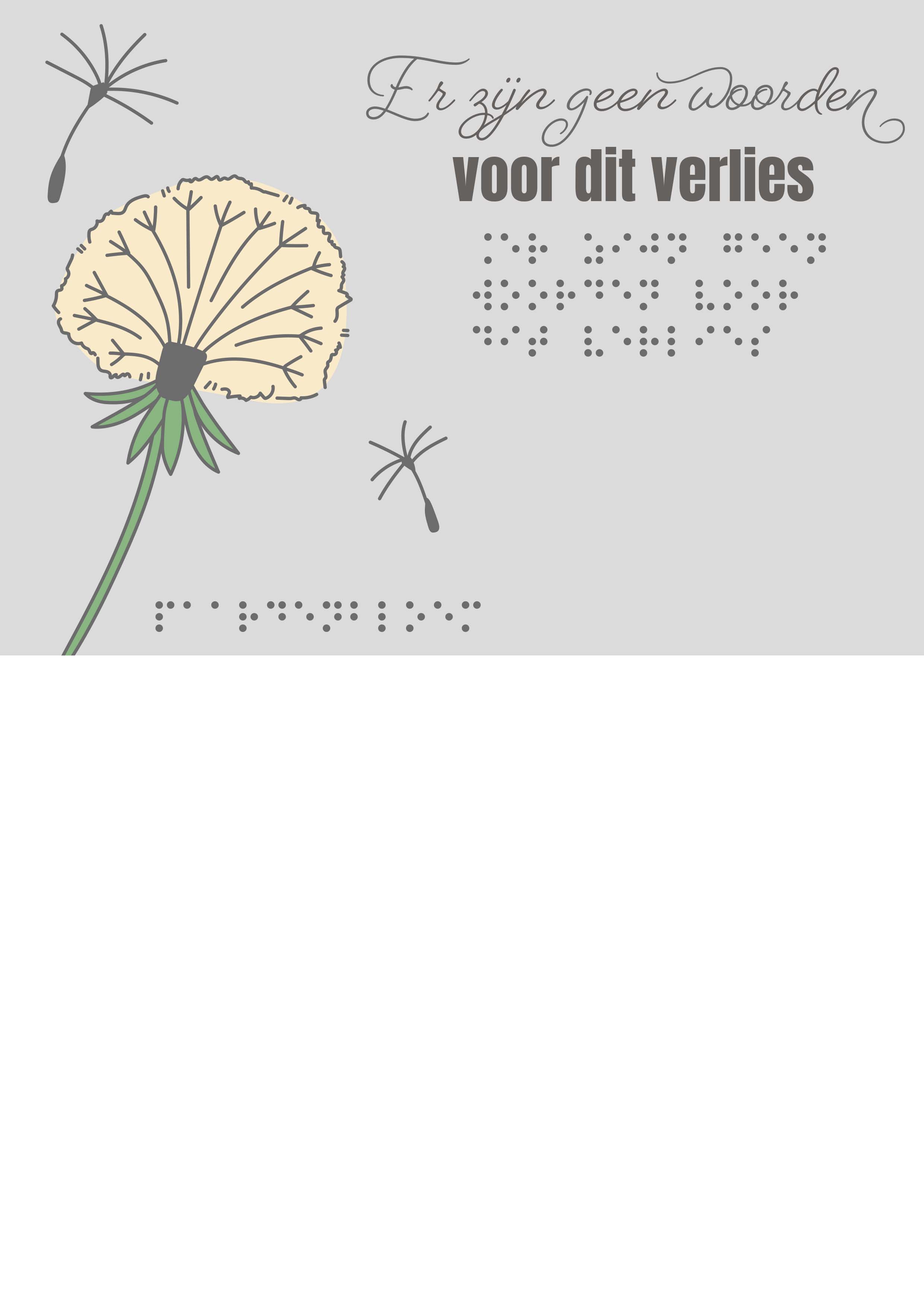 Voelbare wenskaart met braille en reliëf. In braille de tekst: Er zijn geen woorden voor dit verlies. Met full color voelbare afbeelding van een paardenbloem.