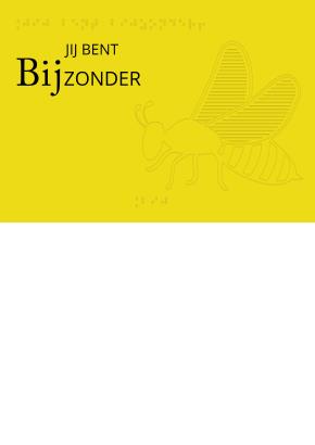 Voelbare wenskaart met braille en reliëf. In braille de tekst: Jij bent BIJzonder. Met een voelbare afbeelding van een bij. 1 Gratis kaart per persoon.